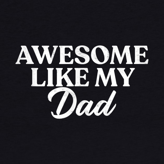 Awesome Like My Dad Shirt Son Daughter Gift from Father Fun by Nancie
